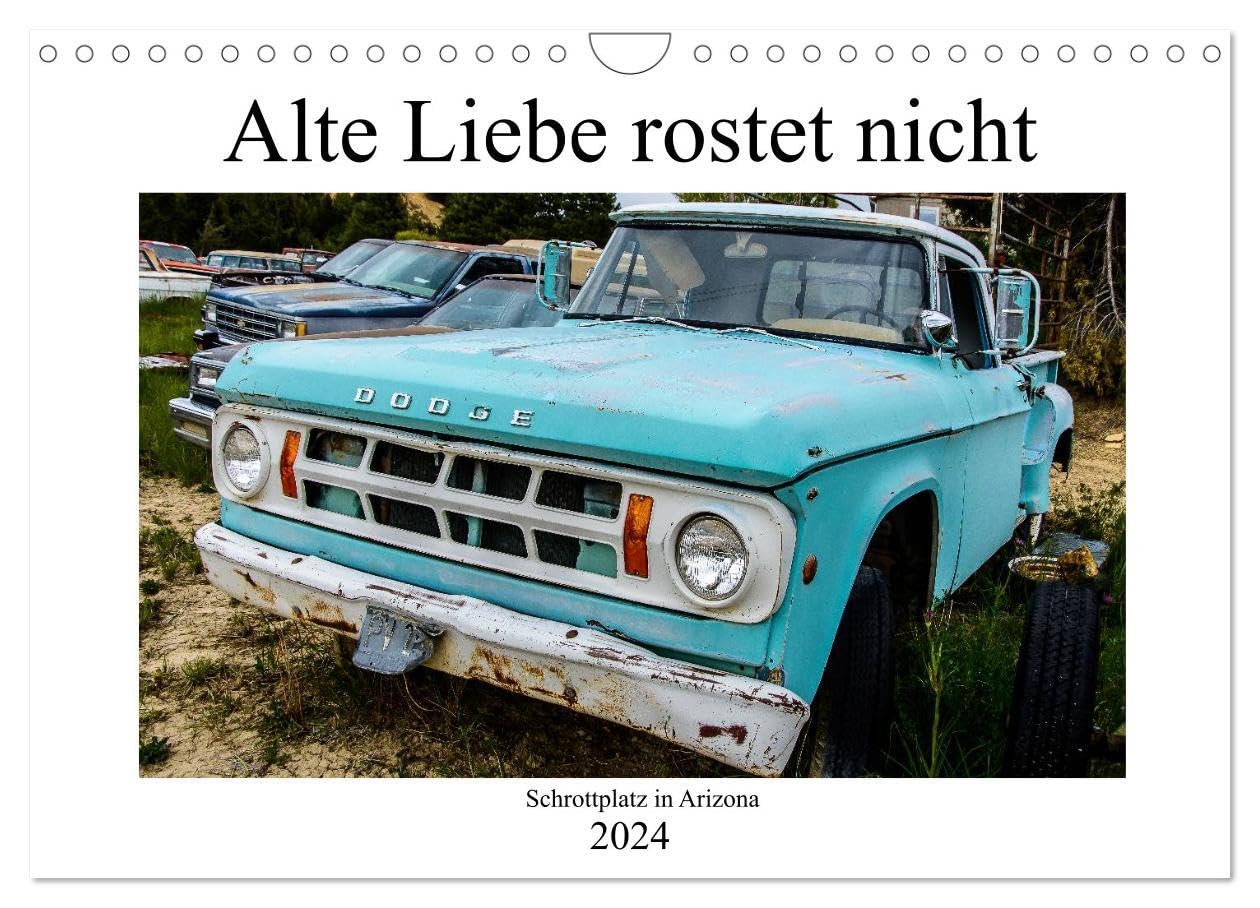 Alte Liebe rostet nicht - Schrottplatz in Arizona (Wandkalender 2024 DIN A4 quer), CALVENDO Monatskalender: Der rotbraune Charme dieser verblassten ... aus Chrom und Stahl. (CALVENDO Mobilitaet) Calendars