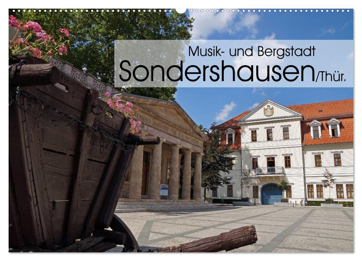 Musik- und Bergstadt Sondershausen/Thüringen (Wandkalender 2024 DIN A2 quer), CALVENDO Monatskalender: Die ehmalige Residenzstadt des Fürstentums ... auf musikalischem Gebiet. (CALVENDO Orte) Business & Technology