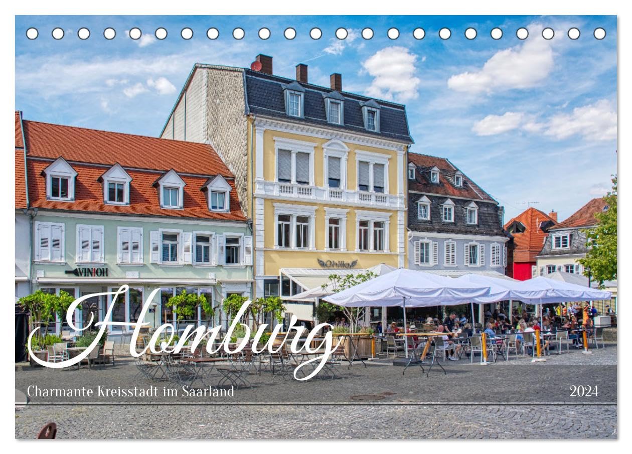 Homburg - Charmante Kreisstadt im Saarland (Tischkalender 2024 DIN A5 quer), CALVENDO Monatskalender: Entdecken sie das einzigartige Flair von Homburg im schönen Saarland (CALVENDO Orte) Calendars