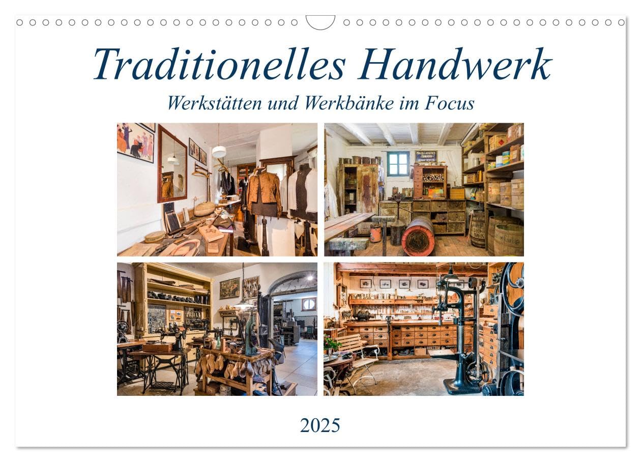 Traditionelles Handwerk, Werkstätten und Werkbänke im Focus (Wandkalender 2025 DIN A3 quer), CALVENDO Monatskalender: Alte Produktionsstätten des Handwerks im Blickfeld (CALVENDO Technologie) Business & Technology