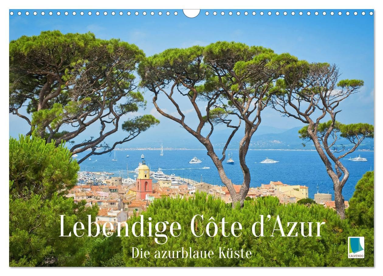 Lebendige Cote d'Azur: Die azurblaue Küste (Wandkalender 2025 DIN A3 quer), CALVENDO Monatskalender: Cote d'Azur: Sehnsucht nach Sonne, Strand und Meer (CALVENDO Orte) Leisure, Home & Garden