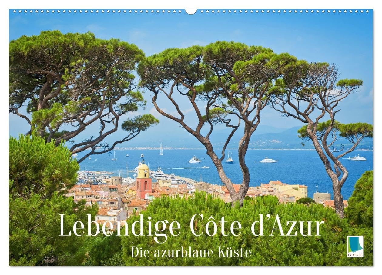 Lebendige Cote d'Azur: Die azurblaue Küste (Wandkalender 2025 DIN A2 quer), CALVENDO Monatskalender: Cote d'Azur: Sehnsucht nach Sonne, Strand und Meer (CALVENDO Orte) Leisure, Home & Garden