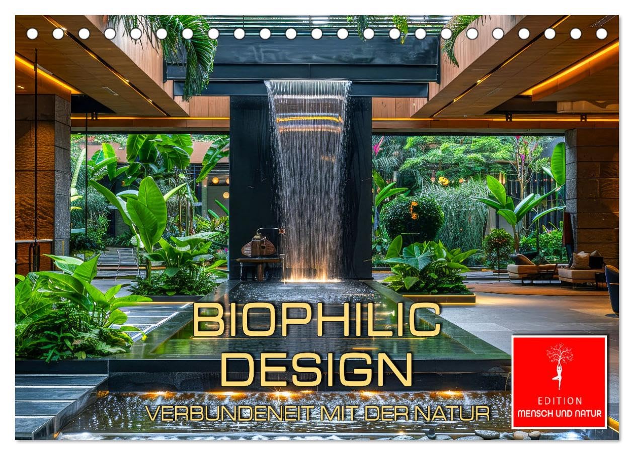 Biophilic Design - Verbundenheit mit der Natur (Tischkalender 2025 DIN A5 quer), CALVENDO Monatskalender: Orte schaffen, die Menschen glücklicher machen. (CALVENDO Orte) Film, Art & Culture