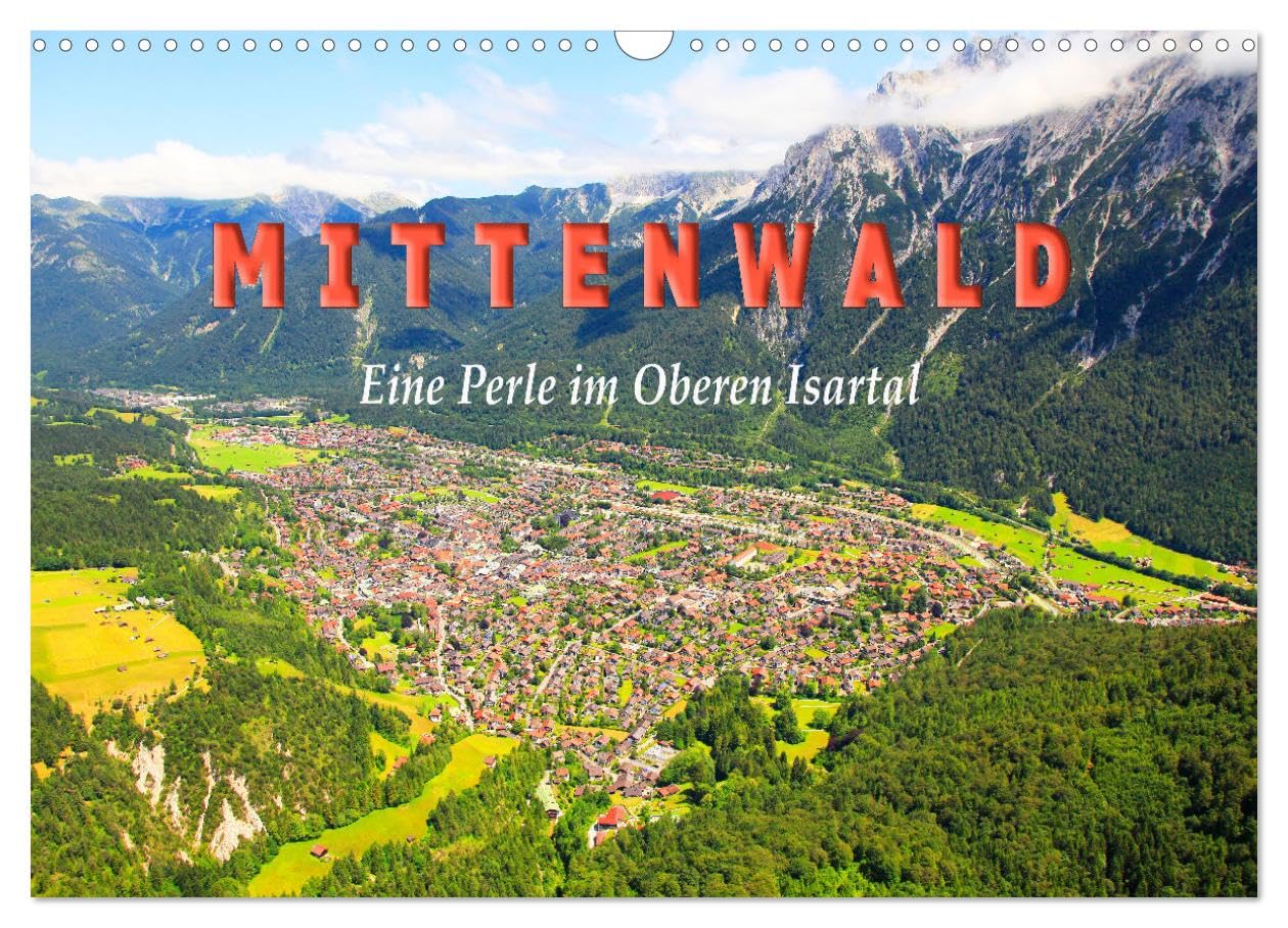 MITTENWALD Eine Perle im Oberen Isartal (Wandkalender 2025 DIN A3 quer), CALVENDO Monatskalender: Mittenwald mit seiner Landschaft ist zu jeder ... sehr beliebtes Urlaubsziel (CALVENDO Orte) Calendars