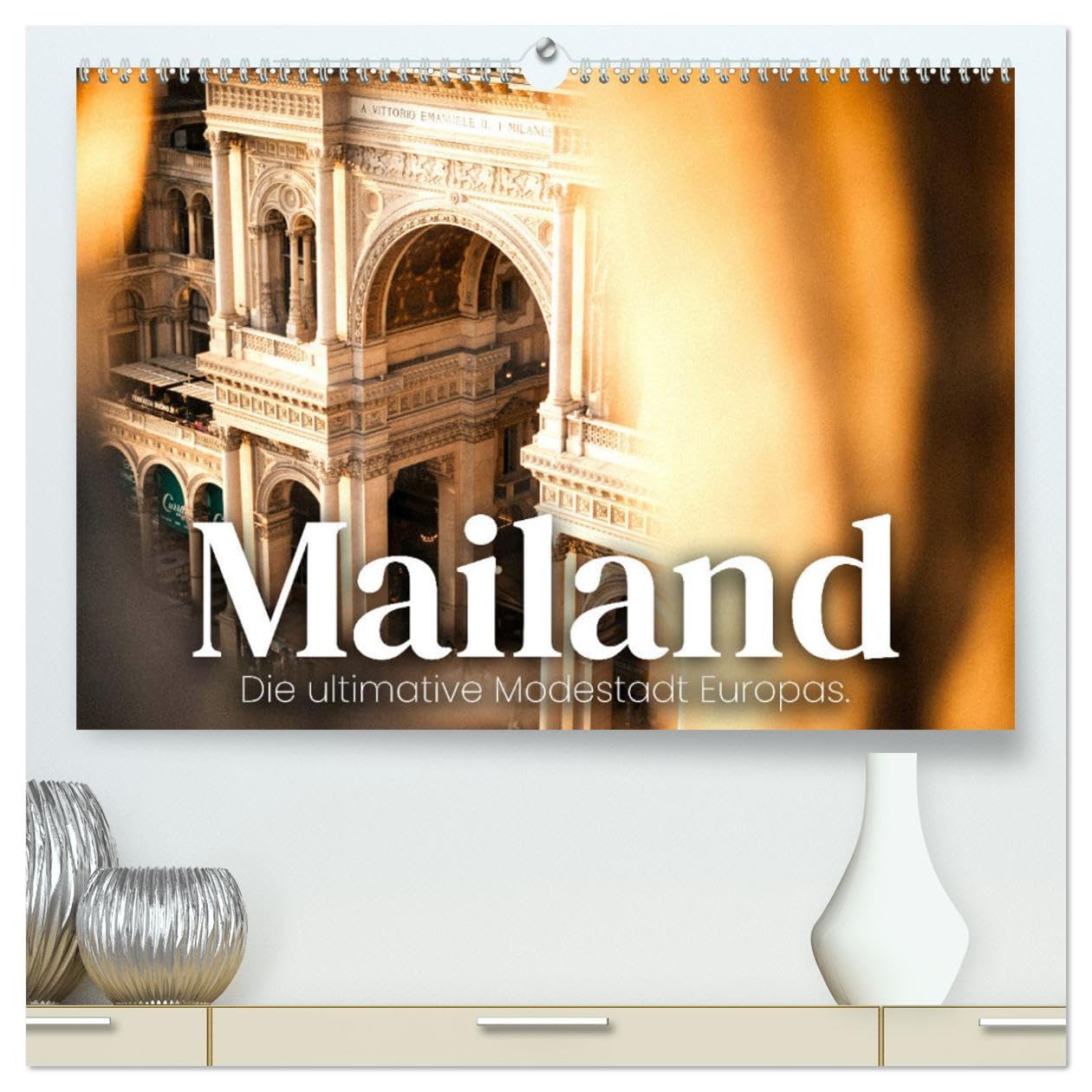 Mailand - Die ultimative Modestadt Europas. (hochwertiger Premium Wandkalender 2025 DIN A2 quer), Kunstdruck in Hochglanz Film, Art & Culture