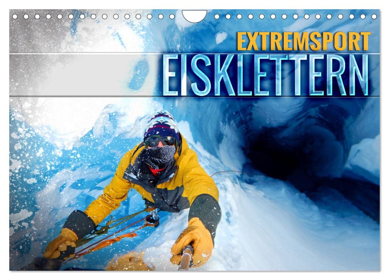 Extremsport Eisklettern (Wandkalender 2025 DIN A4 quer), CALVENDO Monatskalender: Spektakuläre Bilder von abenteuerlichen Eislandschaften und gefrorenen Wasserfällen (CALVENDO Sport) Lifestyle