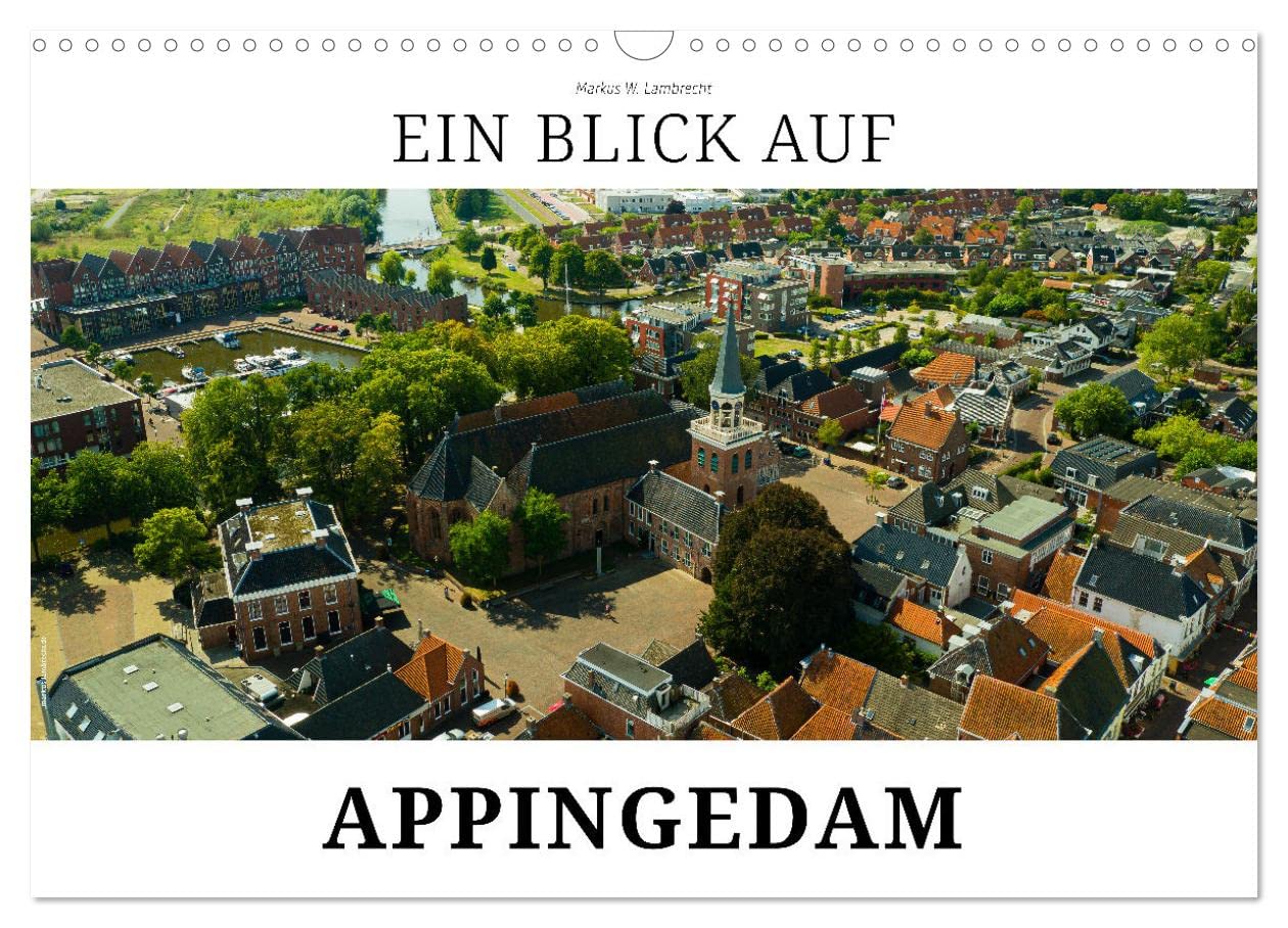 Ein Blick auf Appingedam (Wandkalender 2025 DIN A3 quer), CALVENDO Monatskalender: Appingedam - Stadt der Hängenden Küchen (CALVENDO Orte) Leisure, Home & Garden
