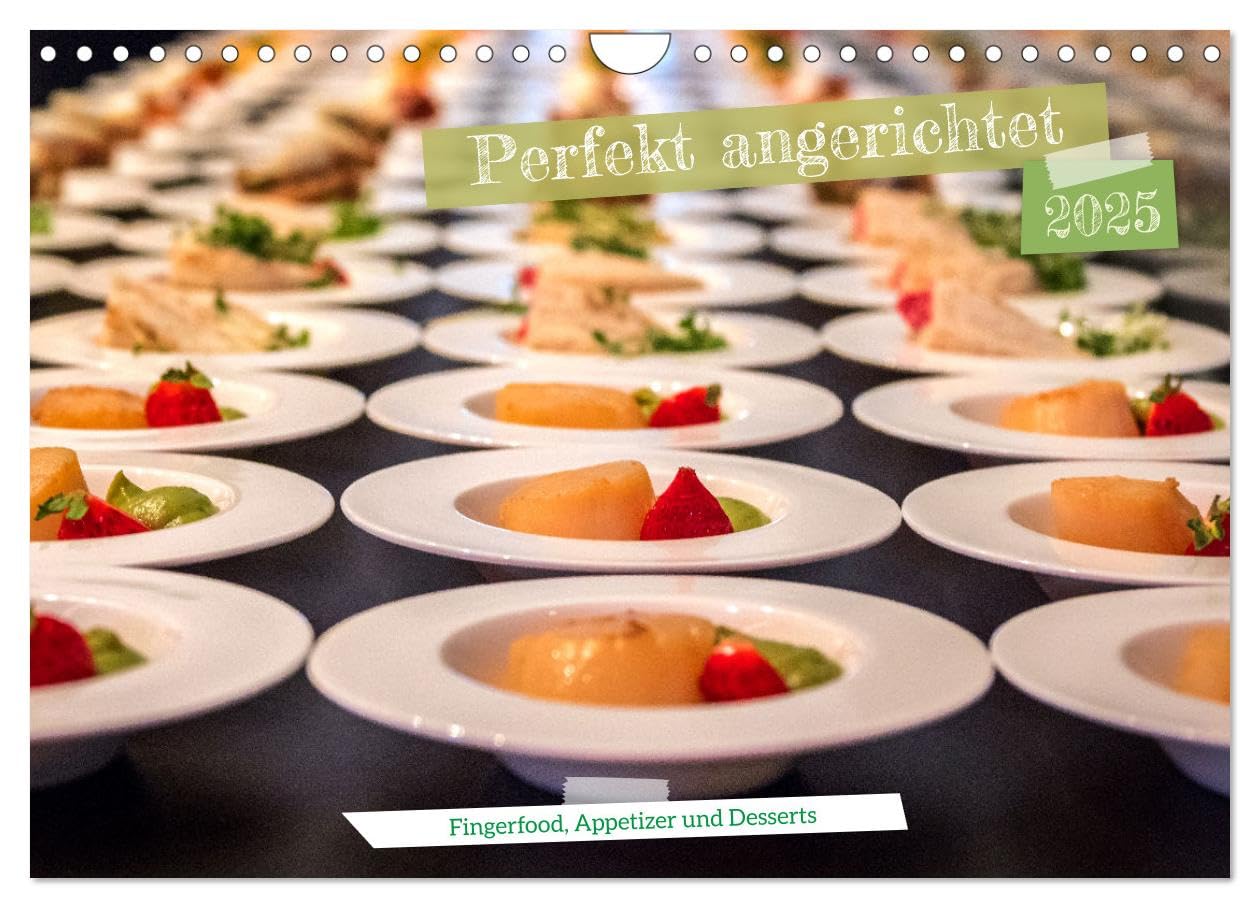 Perfekt angerichtet - Fingerfood, Appetizer und Desserts (Wandkalender 2025 DIN A4 quer), CALVENDO Monatskalender: Kleine Häppchen, groß aufgefahren ... Hingucker in der Küche. (CALVENDO Lifestyle) Health, Nutrition & Fitness