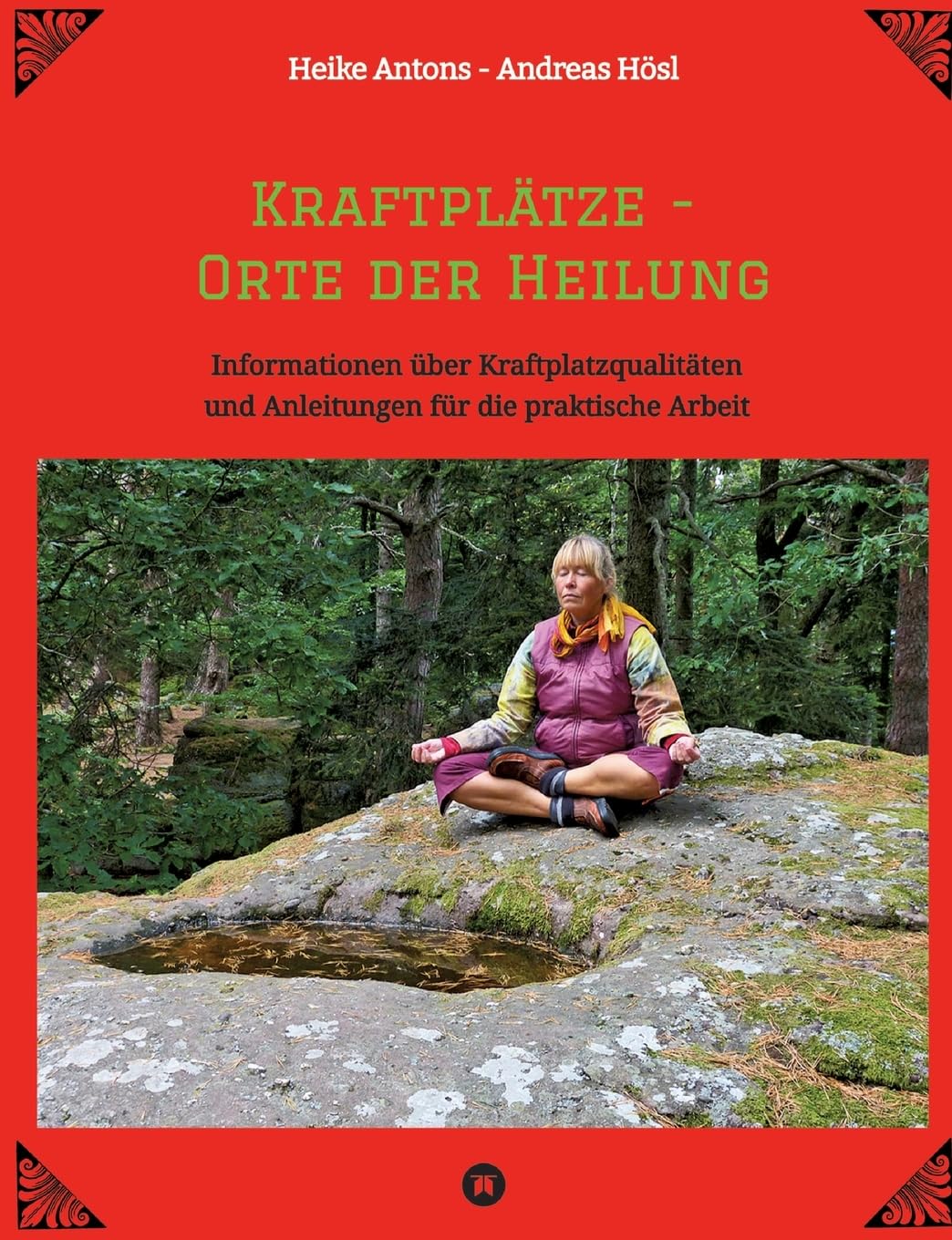 Kraftplätze - Orte der Heilung: Informationen über Kraftplatzqualitäten und Anleitungen für die praktische Arbeit Religion & Esotericism