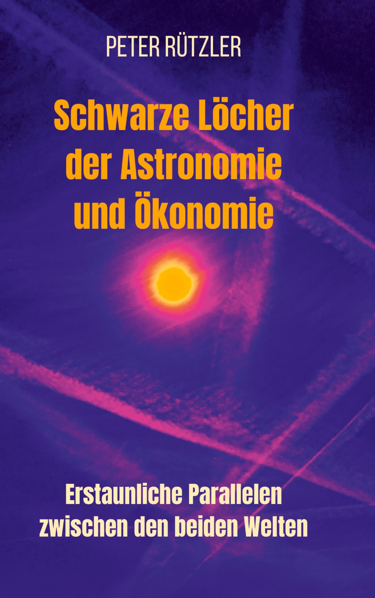 Schwarze Löcher der Astronomie und Ökonomie: Erstaunliche Parallelen zwischen den beiden Welten. Ein tiefer Einblick - mit 112 Abbildungen - in die ... und Ökonomie und deren Gemeinsamkeiten. Law