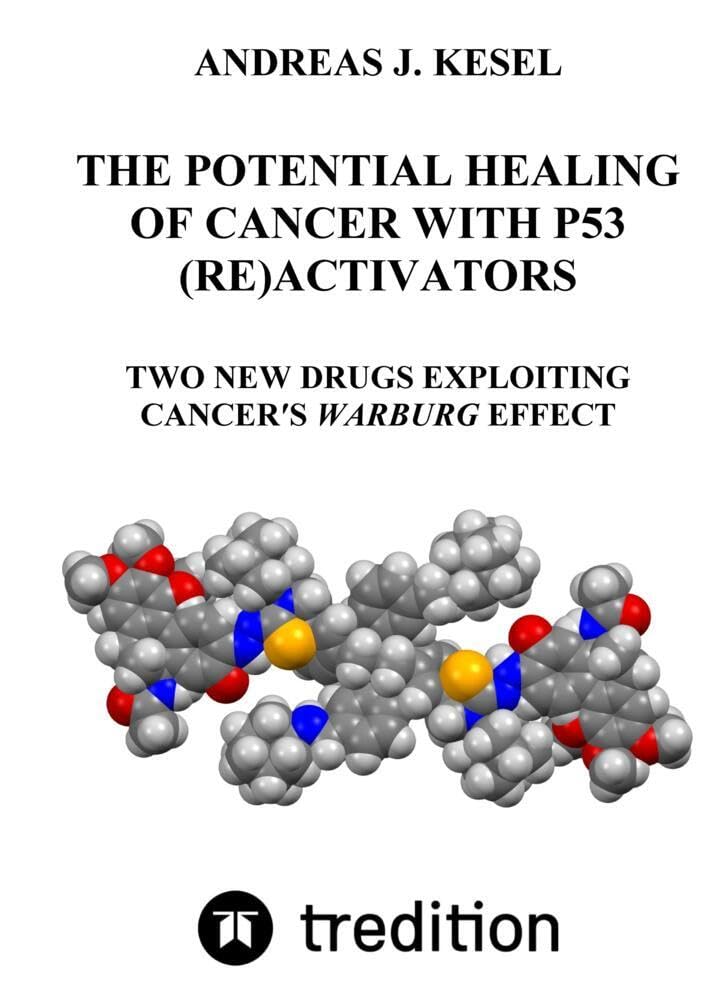 THE POTENTIAL HEALING OF CANCER WITH P53 (RE)ACTIVATORS: TWO NEW DRUGS EXPLOITING CANCER'S WARBURG EFFECT Medicine