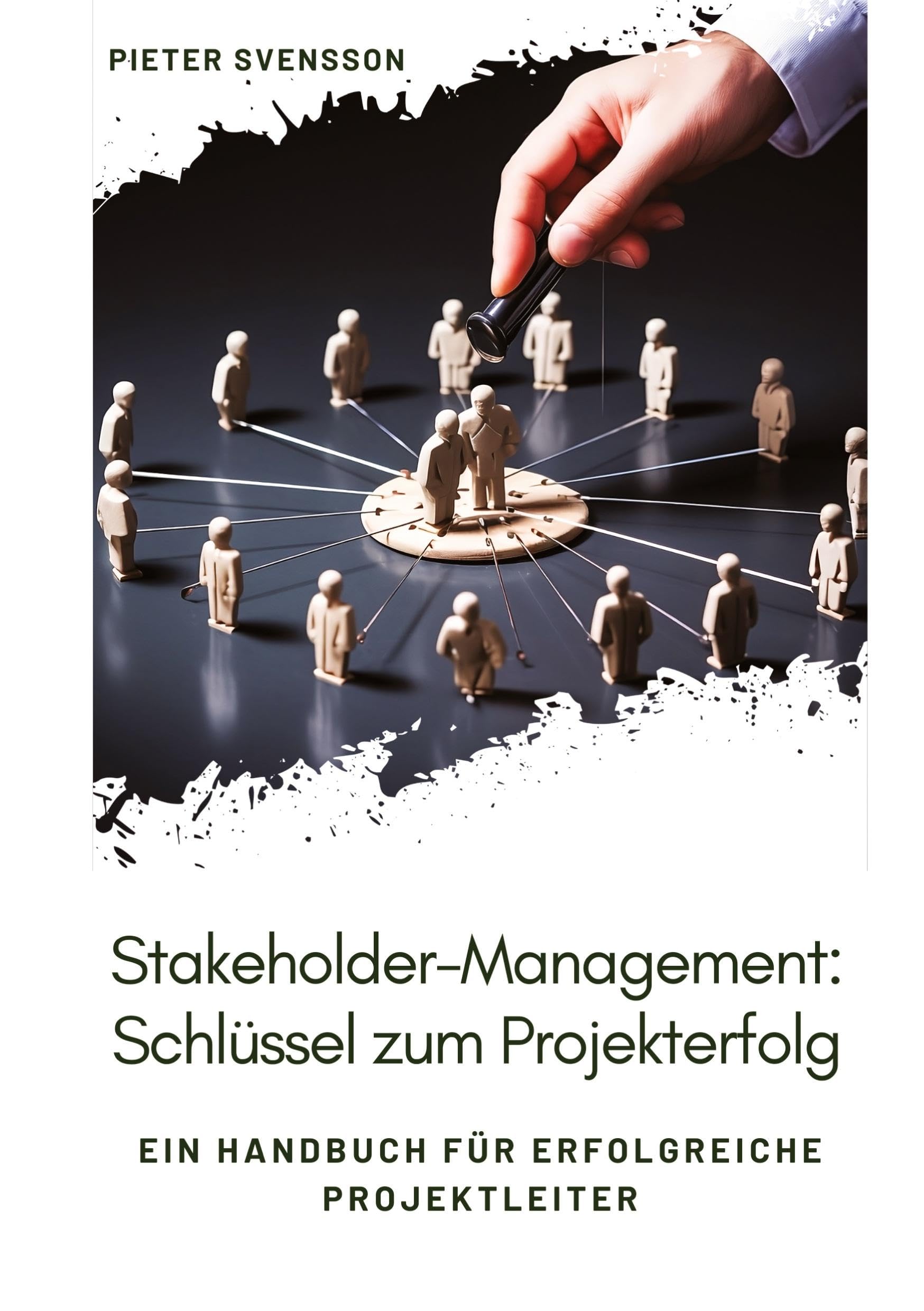 Stakeholder-Management: Schlüssel zum Projekterfolg: Ein Handbuch für erfolgreiche Projektleiter Law