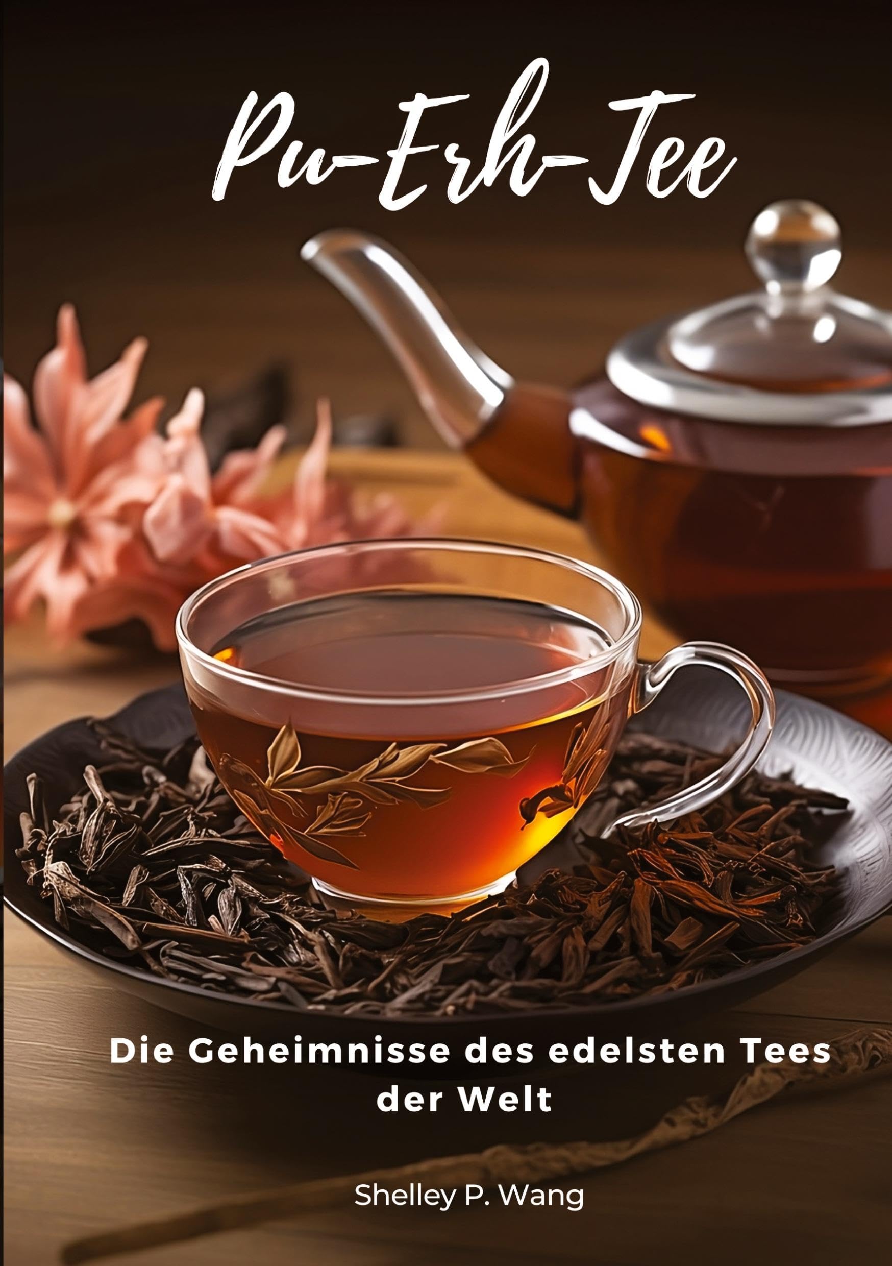 Pu-Erh-Tee: Die Geheimnisse des edelsten Tees der Welt Leisure, Home & Garden