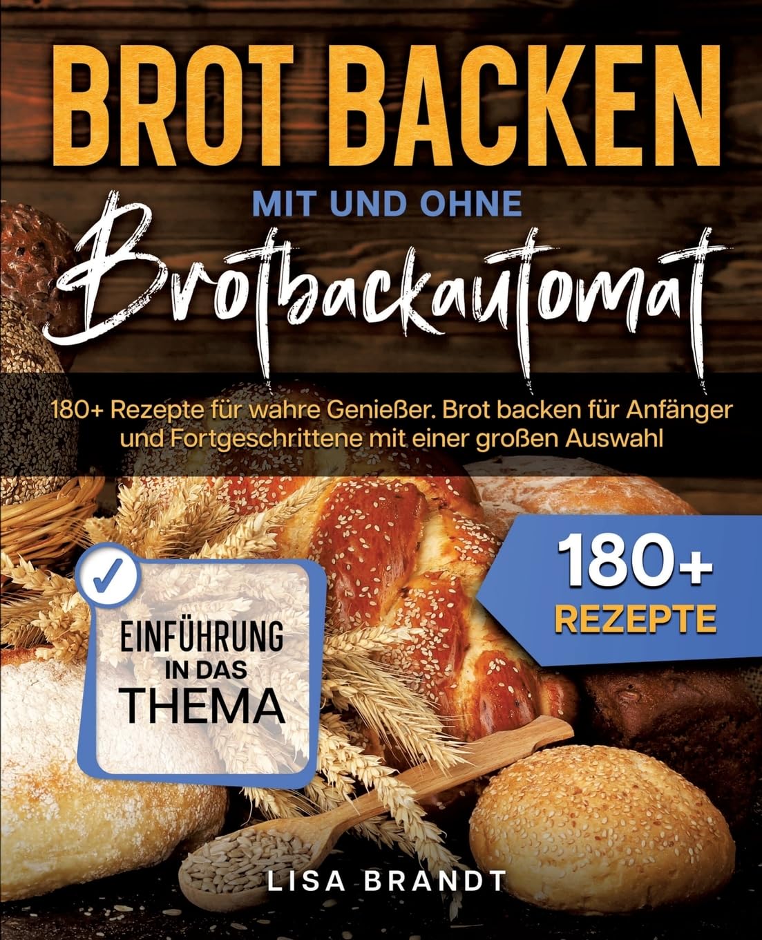 Brot backen mit und ohne Brotbackautomat: 180+ Rezepte für wahre Genießer. Brot backen für Anfänger und Fortgeschrittene mit einer großen Auswahl Leisure, Home & Garden