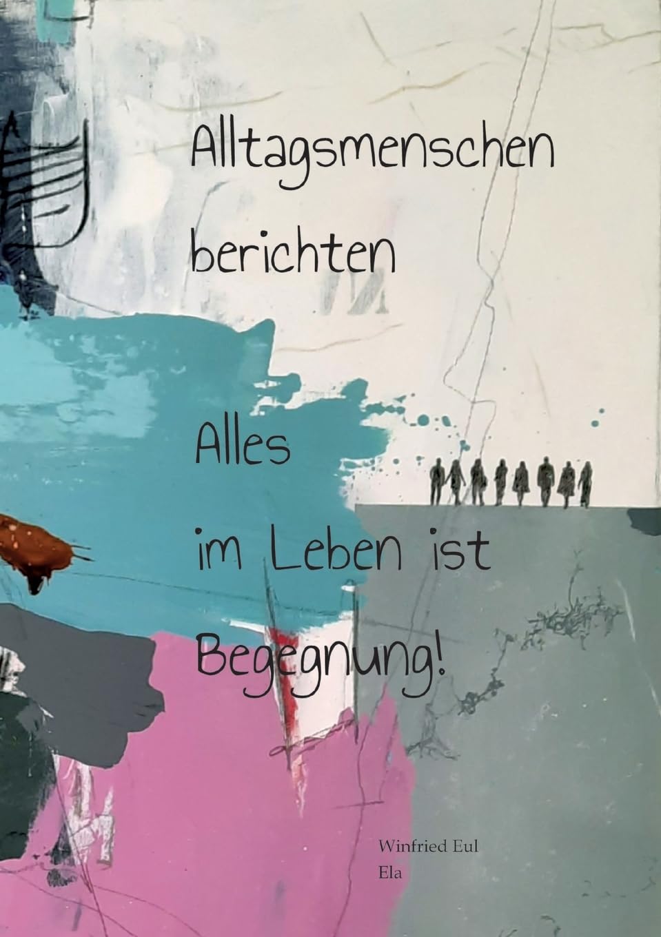 Alltagsmenschen berichten: Alles im Leben ist Begegnung! Books