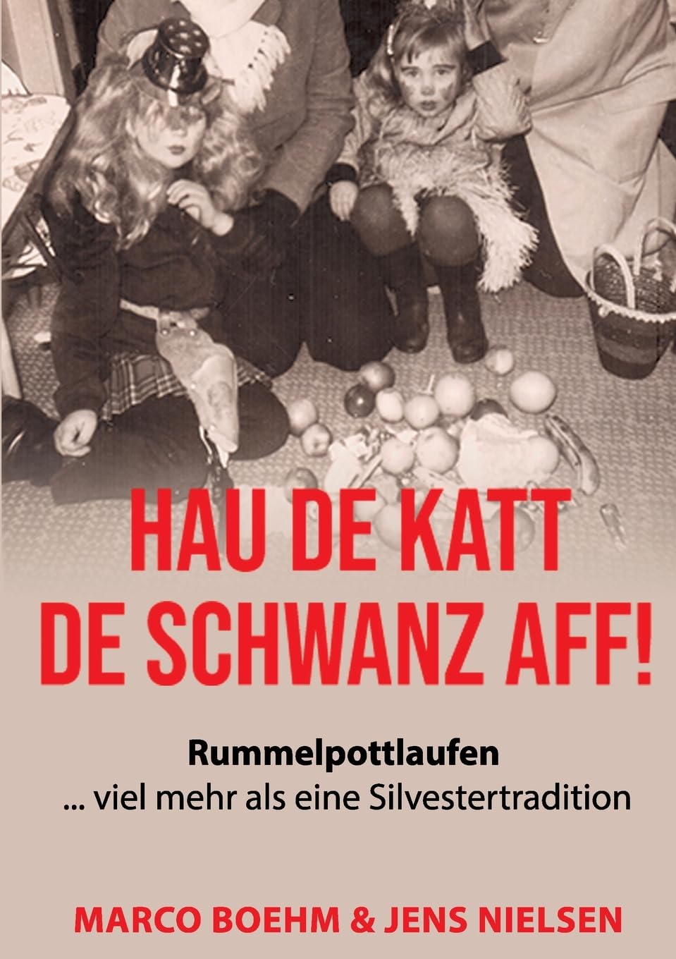 Hau de Katt de Schwanz aff!: Rummelpottlaufen … viel mehr als eine Silvestertradition Sheet Music