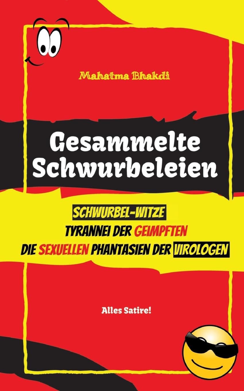 Gesammelte Schwurbeleien: Tyrannei der Geimpften, Kommt ein Verschwörungstheoretiker zum Arzt..., Die sexuellen Phantasien der Virologen - drei Bücher in einem Band! Humour & Satire