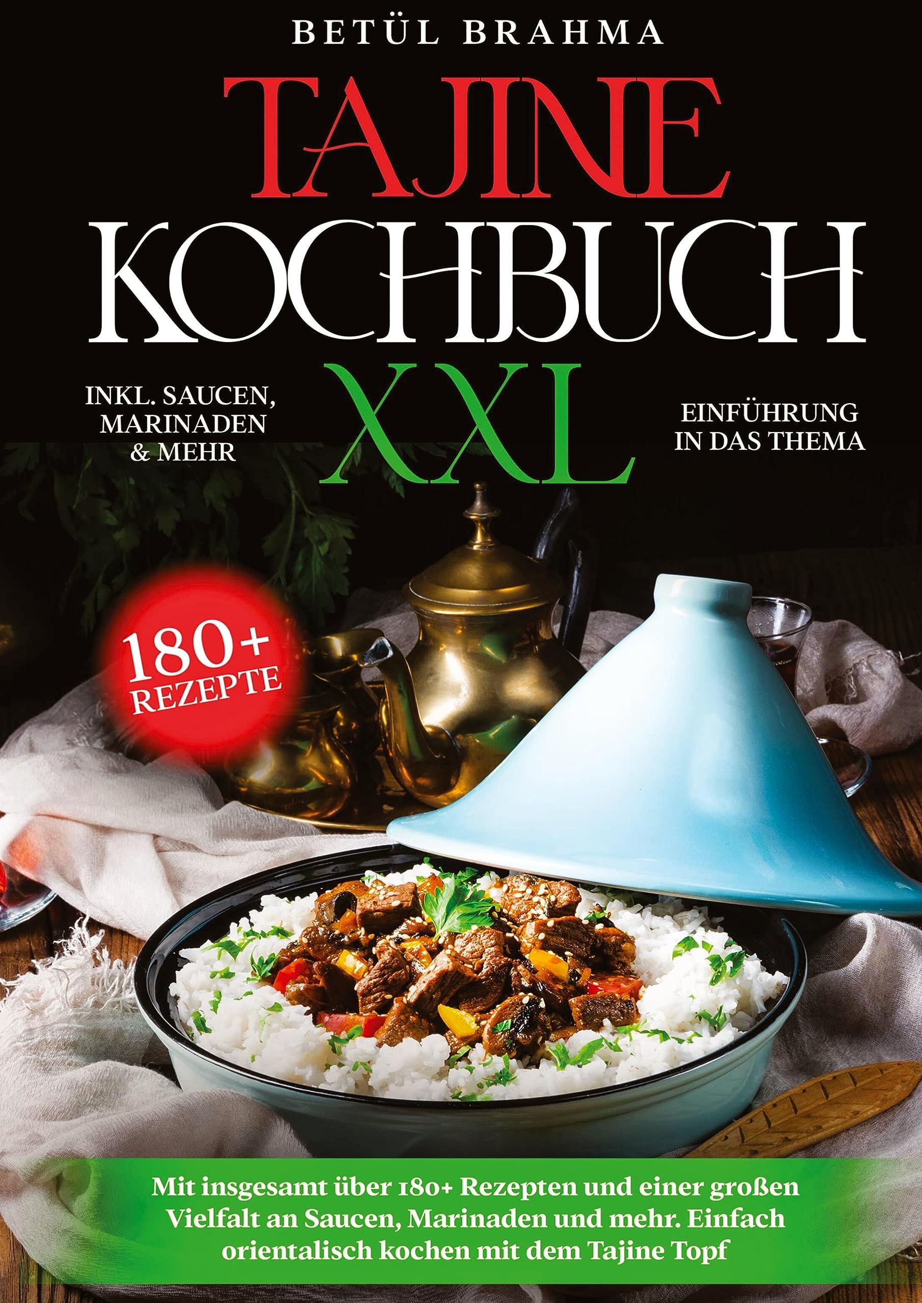 Tajine Kochbuch XXL: Mit insgesamt über 180+ Rezepten und einer großen Vielfalt an Saucen, Marinaden und mehr. Einfach orientalisch kochen mit dem Tajine Topf Leisure, Home & Garden