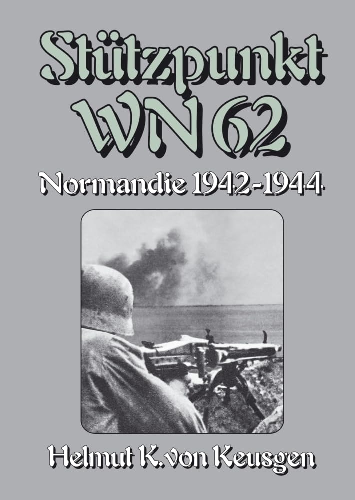 Stützpunkt WN 62 – Normandie 1942-1944: Begleitband zu "WN 62 – Erinnerungen an Omaha Beach" von Hein Severloh Politics & History