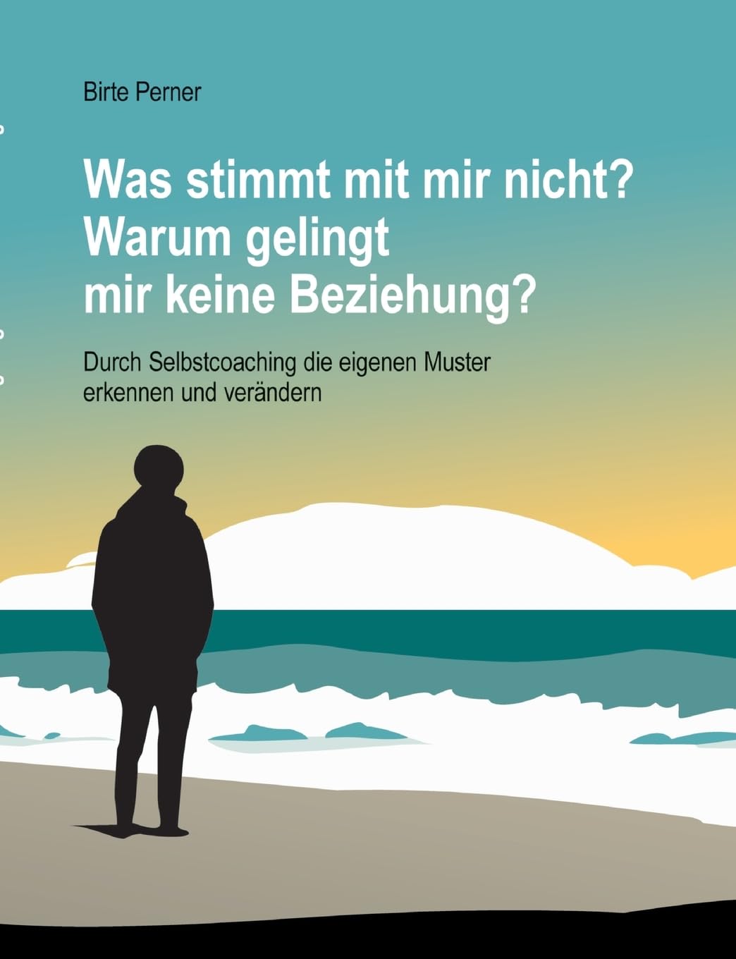 Was stimmt mit mir nicht? Warum gelingt mir keine Beziehung?: Durch Selbstcoaching die eigenen Muster erkennen und verändern Lifestyle