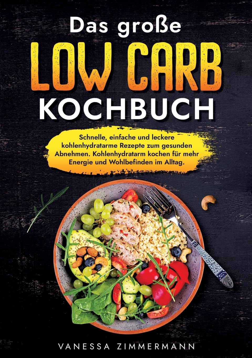 Das große Low Carb Kochbuch: Schnelle, einfache und leckere kohlenhydratarme Rezepte zum gesunden Abnehmen. Kohlenhydratarm kochen für mehr Energie und Wohlbefinden im Alltag. Leisure, Home & Garden