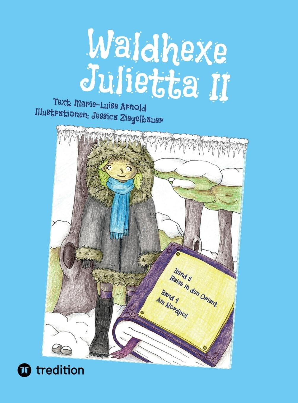 Waldhexe Julietta II: Spannende Geschichten in der Welt der Fabelwesen und Menschen. Band 2: Die kleine Waldhexe | Buch 1: Reise in den Orient, Buch 2: Am Nordpol Novels & Short Stories