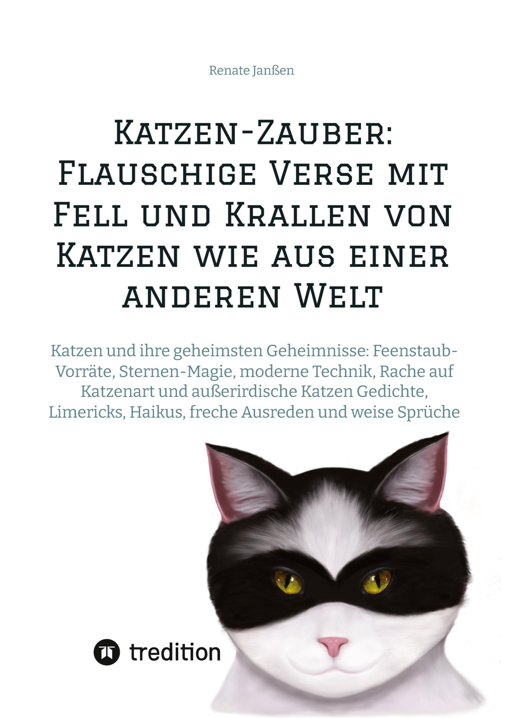 Katzen-Zauber: Flauschige Verse mit Fell und Krallen von Katzen wie aus einer anderen Welt: Katzen und ihre geheimsten Geheimnisse: Feenstaub-Vorräte, ... Haikus, freche Ausreden und weise Sprüche Humour & Satire