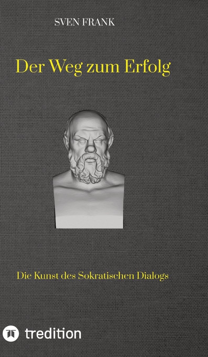 Der Weg zum Erfolg: Die Kunst des Sokratischen Dialogs Business, Finance & Career