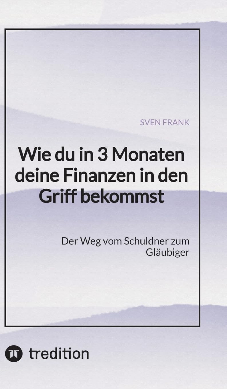 Wie du in 3 Monaten deine Finanzen in den Griff bekommst: Der Weg vom Schuldner zum Gläubiger Law