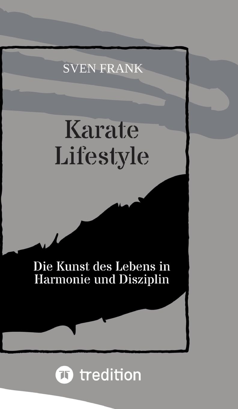 Karate Lifestyle: Die Kunst des Lebens in Harmonie und Disziplin Health, Nutrition & Fitness