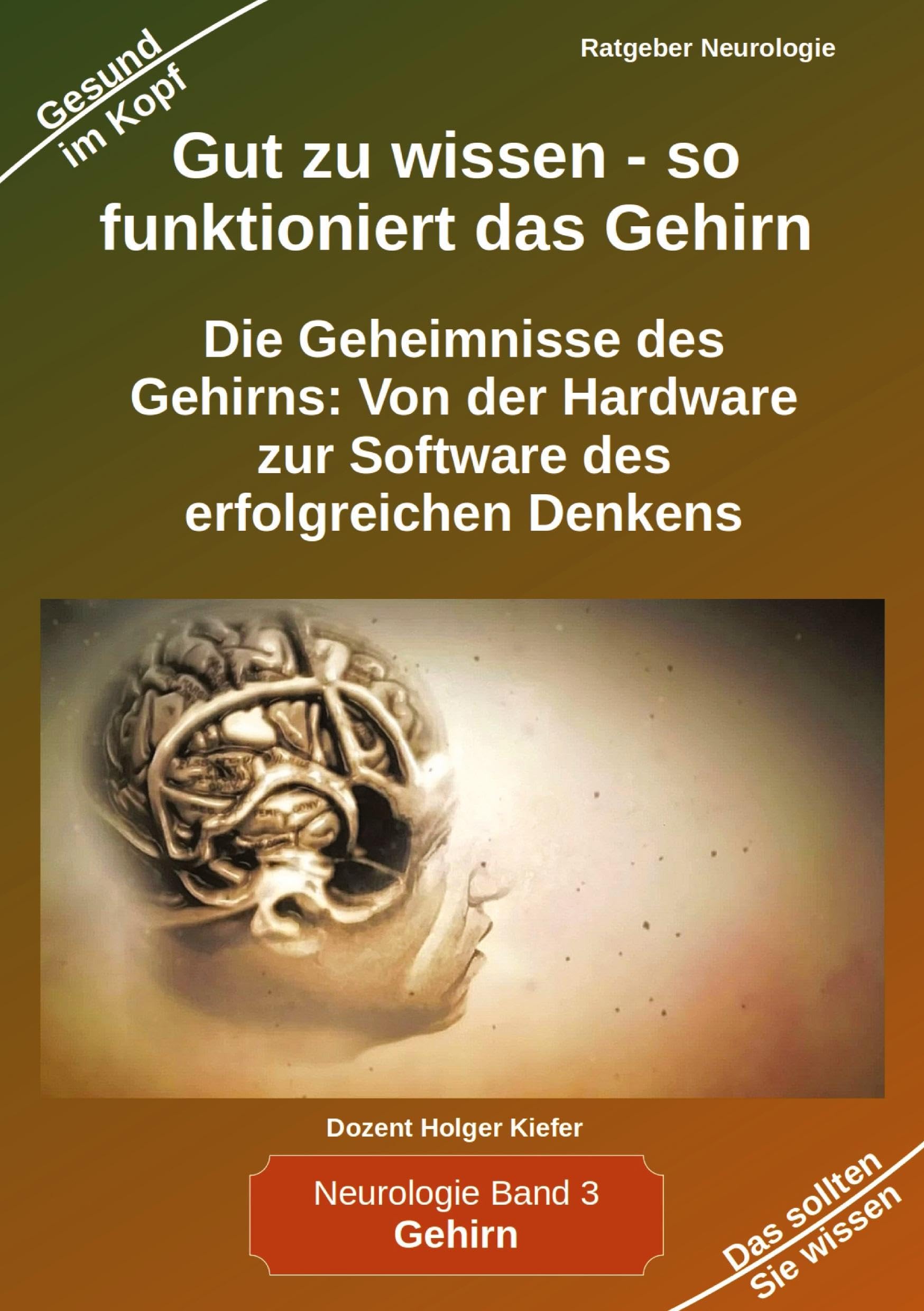Gut zu wissen - so funktioniert das Gehirn: Die Geheimnisse des Gehirns: Von der Hardware zur Software des erfolgreichen Denkens (Neurologie) Medicine