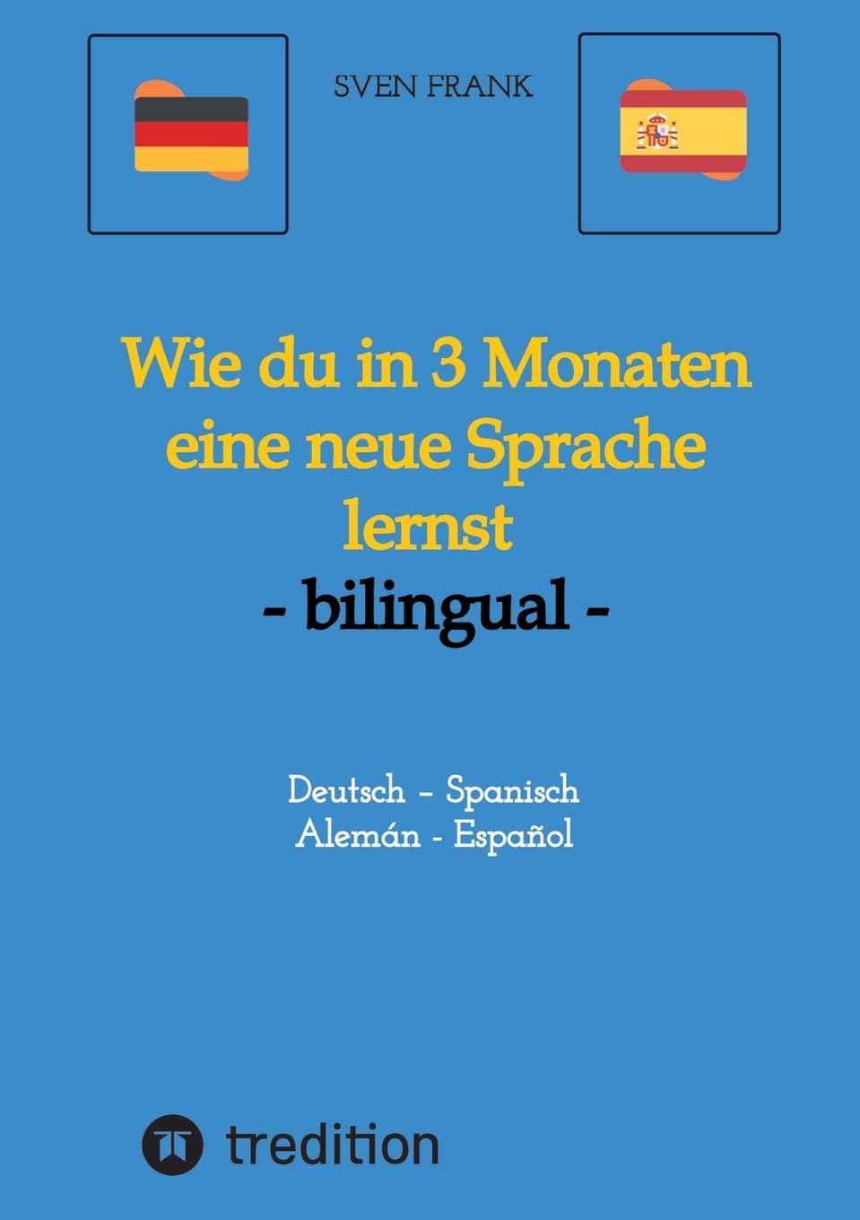 Wie du in 3 Monaten eine neue Sprache lernst - bilingual: Deutsch – Spanisch / Alemán - Español Social Sciences