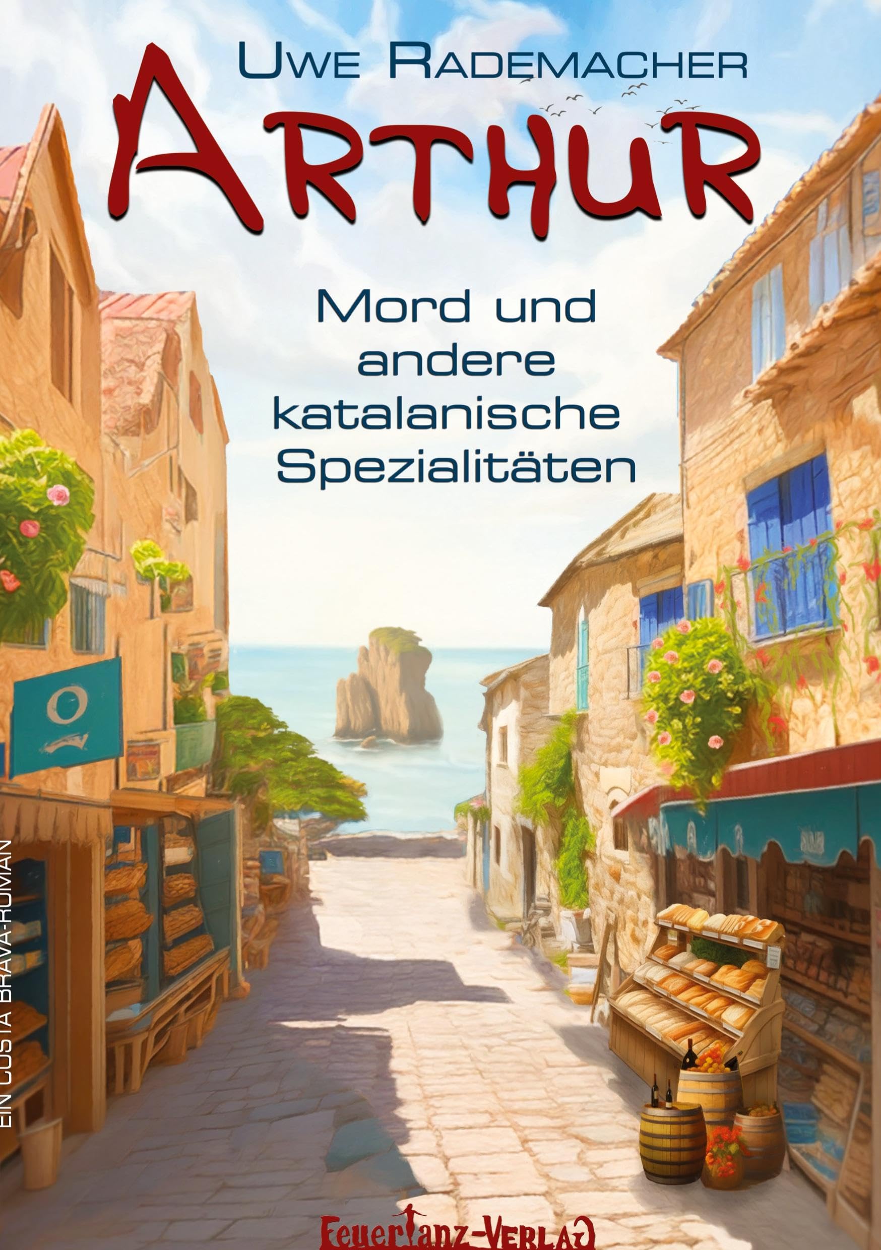 ARTHUR – Mord und andere katalanische Spezialitäten: Ein Costa Brava Roman – spritziger Spanien Krimi mit Urlaubsfeeling in Katalonien und einer Portion Humor Classics
