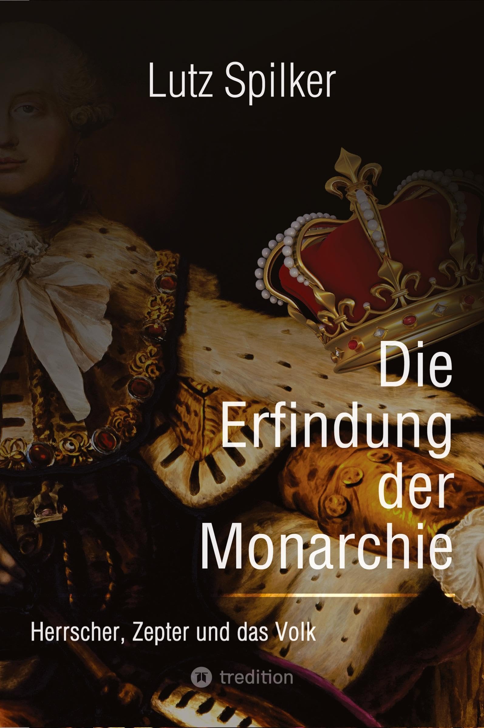 Die Erfindung der Monarchie: Herrscher, Zepter und das Volk Books
