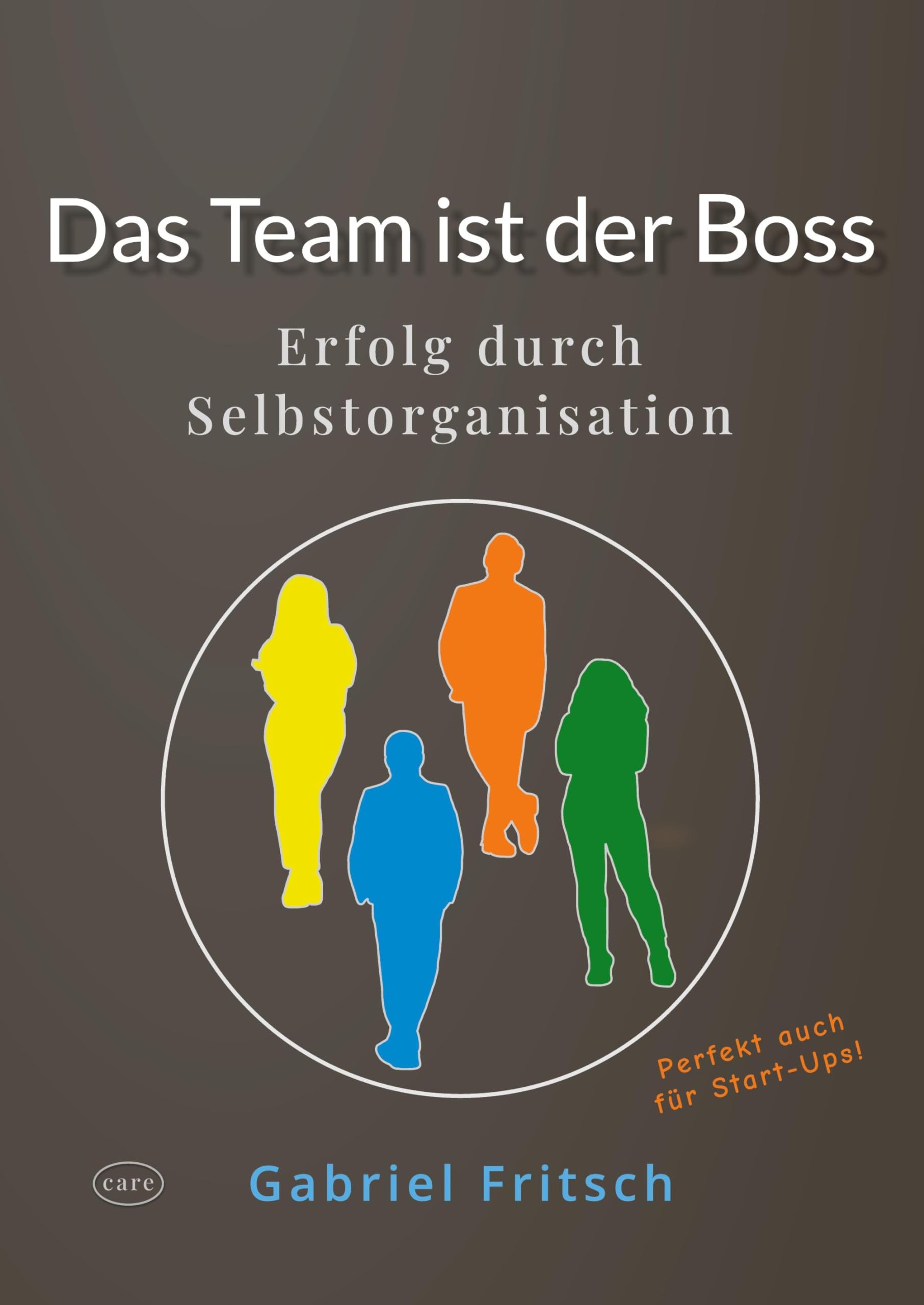 Das Team ist der Boss: Erfolg durch Selbstorganisation Business, Finance & Career