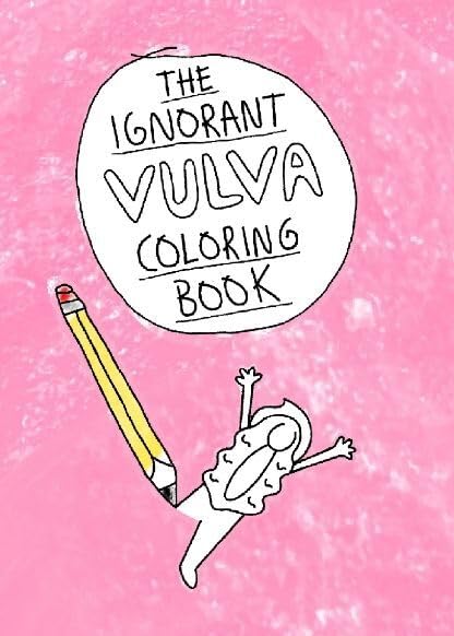 THE IGNORANT VULVA COLORING BOOK: DE Arts & Music