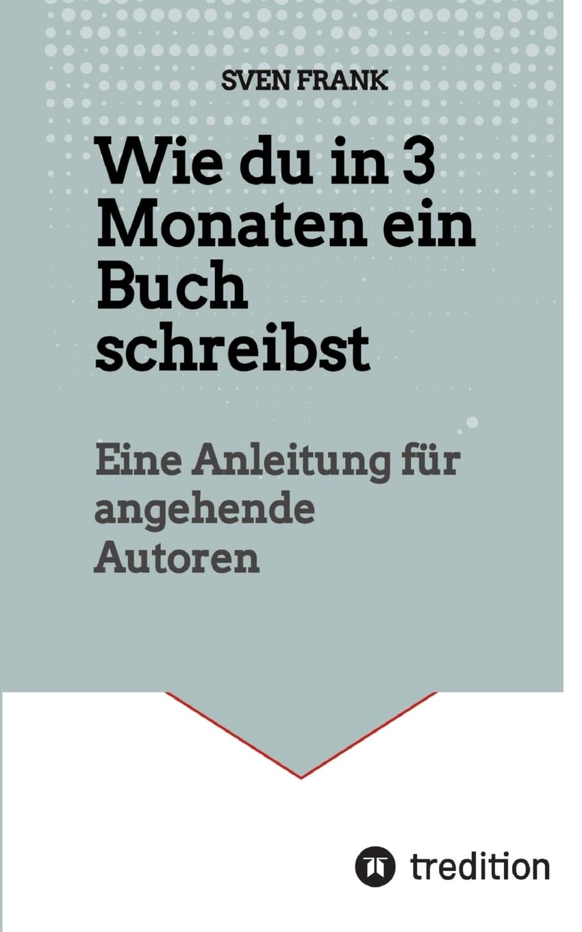 Wie du in 3 Monaten ein Buch schreibst: Eine Anleitung für angehende Autoren Business, Finance & Career