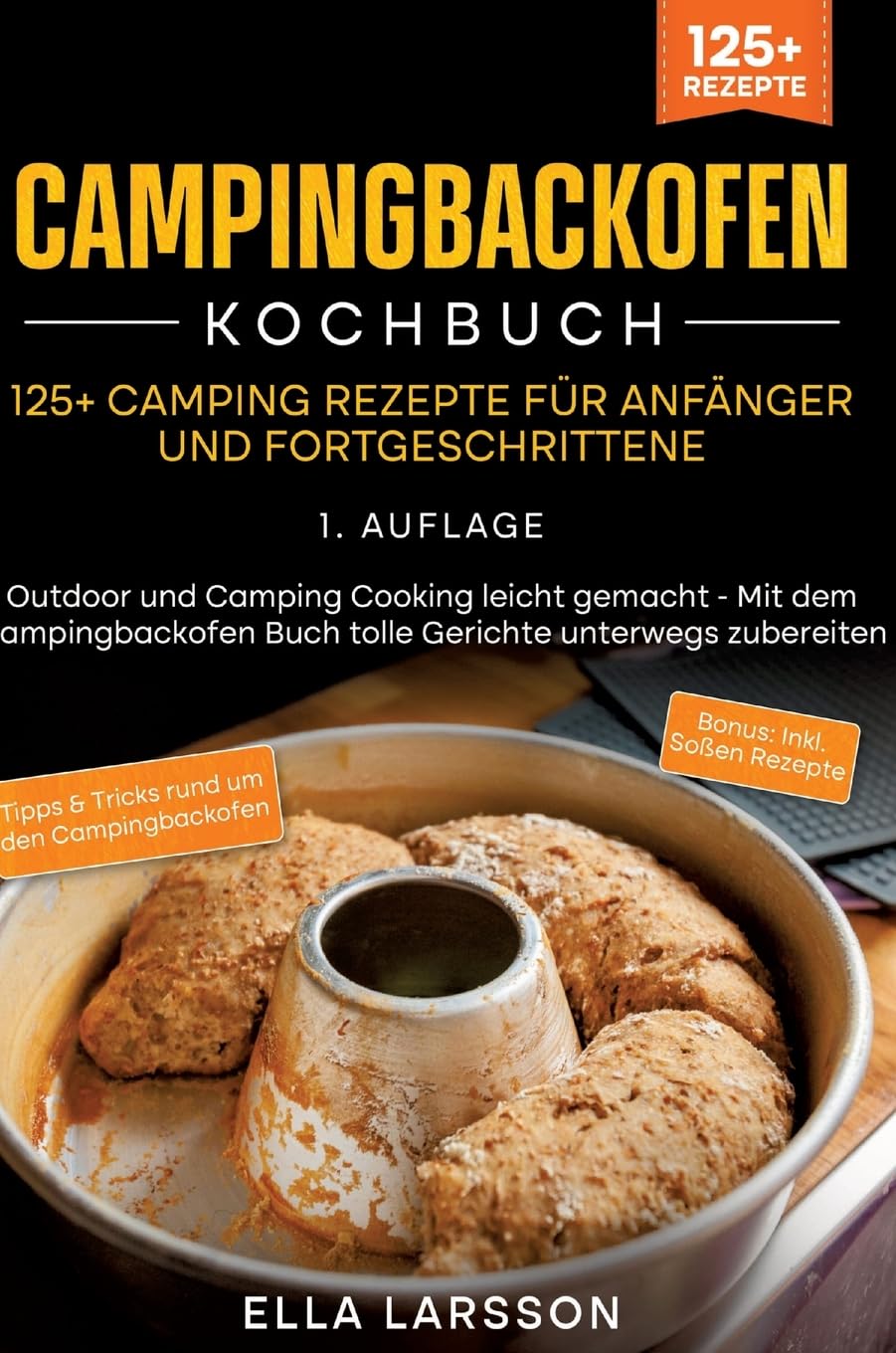 Campingbackofen Kochbuch – 125+ Camping Rezepte für Anfänger und Fortgeschrittene: Outdoor und Camping Cooking leicht gemacht - Mit dem Campingbackofen Buch tolle Gerichte unterwegs zubereiten Leisure, Home & Garden