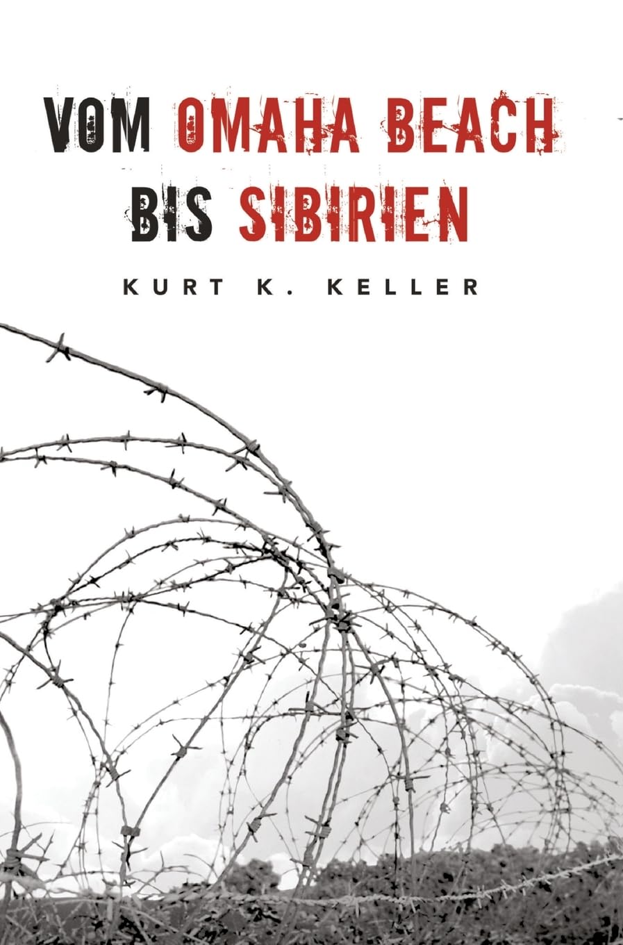 Vom Omaha Beach bis Sibirien - Die Horror-Odyssee eines deutschen Soldaten: Eine außergewöhnliche Biografie Personalities