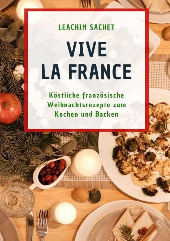 Vive la France: Köstliche französische Weihnachtsrezepte zum Kochen und Backen Leisure, Home & Garden
