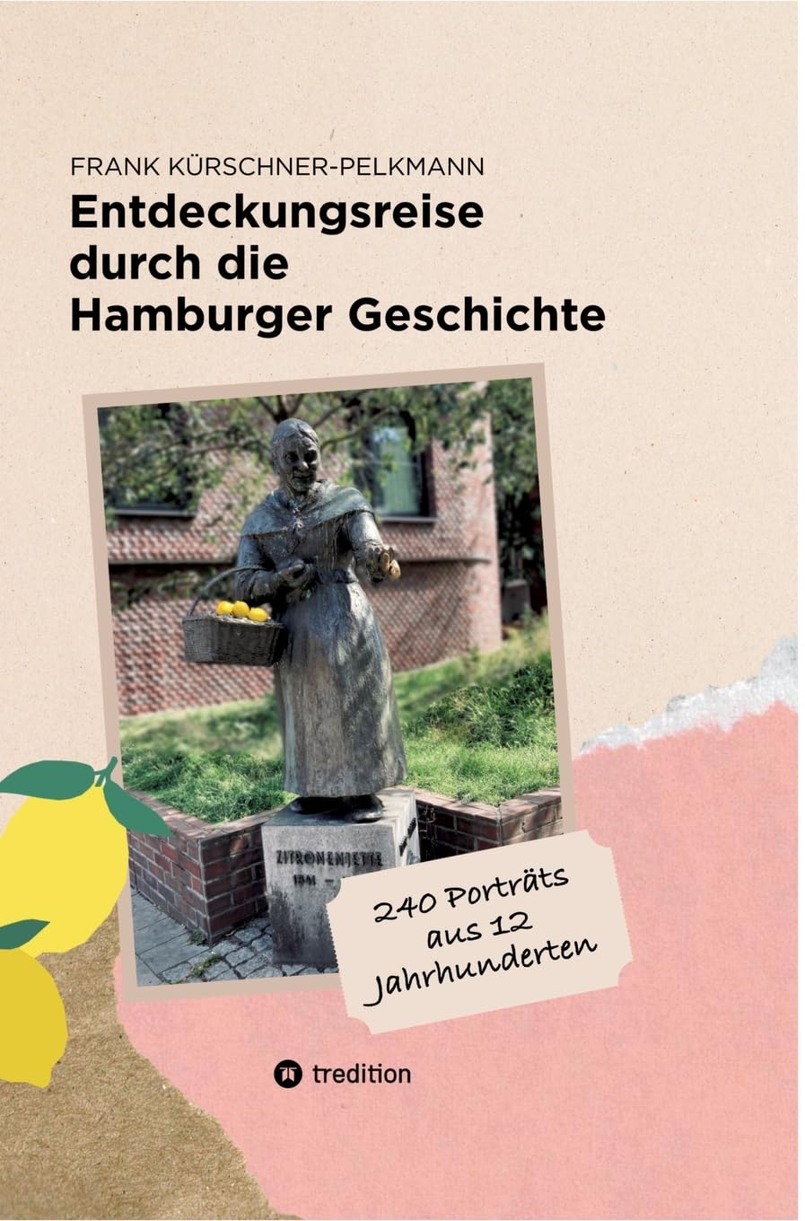 Entdeckungsreise durch die Hamburger Geschichte: 240 Poträts aus 12 Jahrhunderten Personalities