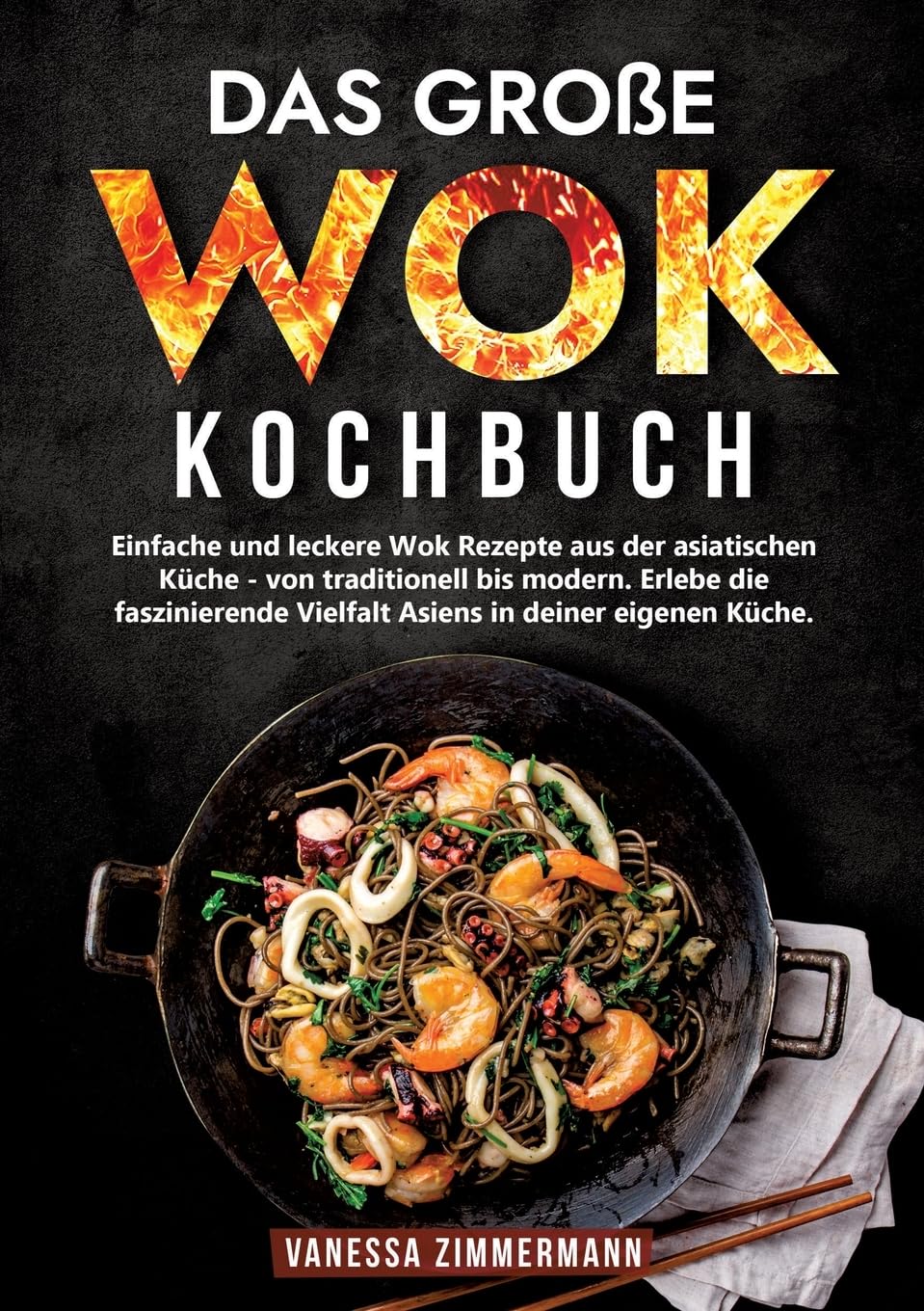 Das große Wok Kochbuch: Einfache und leckere Wok Rezepte aus der asiatischen Küche – von traditionell bis modern. Erlebe die faszinierende Vielfalt Asiens in deiner eigenen Küche. Leisure, Home & Garden