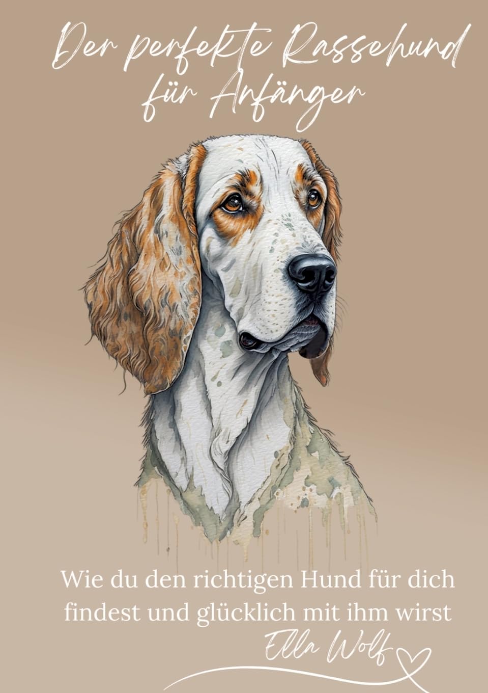 Der perfekte Rassehund für Anfänger: Wie du den richtigen Hund für dich findest und glücklich mit ihm wirst Pets