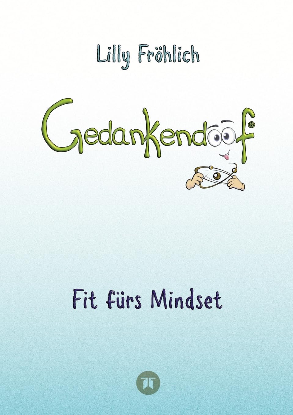 Gedankendoof - Der Ratgeber für mentale Stärke: Gedanken verstehen, negative Muster lösen, Glaubenssätze ändern & endlich befreit und glücklich leben: ... mit Klarheit in ein glückliches Leben starten Business, Finance & Career