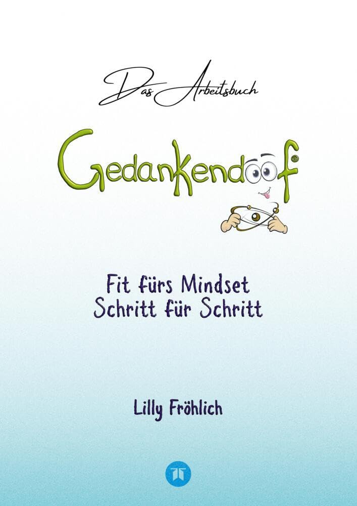 Gedankendoof - Das Arbeitsbuch - Die Macht der Gedanken: Wie du negative Denk- und Gefühlsmuster durchbrichst, dein Selbstwertgefühl aufbaust und ein glückliches Leben erschaffst Lifestyle