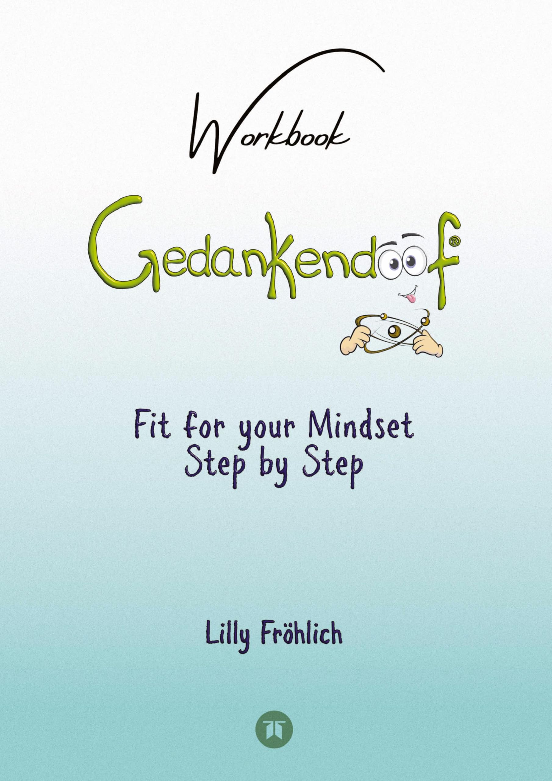 Gedankendoof - The Stupid Book about Thoughts - The power of thoughts: How to break negative patterns of thinking and feeling, build your self-esteem and create a happy life Business, Finance & Career