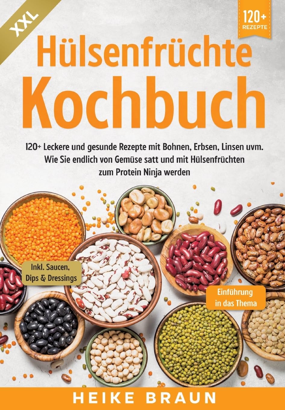 XXL Hülsenfrüchte Kochbuch: 120+ Leckere und gesunde Rezepte von Bohnen, Erbsen, Linsen uvm. Wie Sie endlich von Gemüse satt und mit Hülsenfrüchten zum Protein Ninja werden Leisure, Home & Garden
