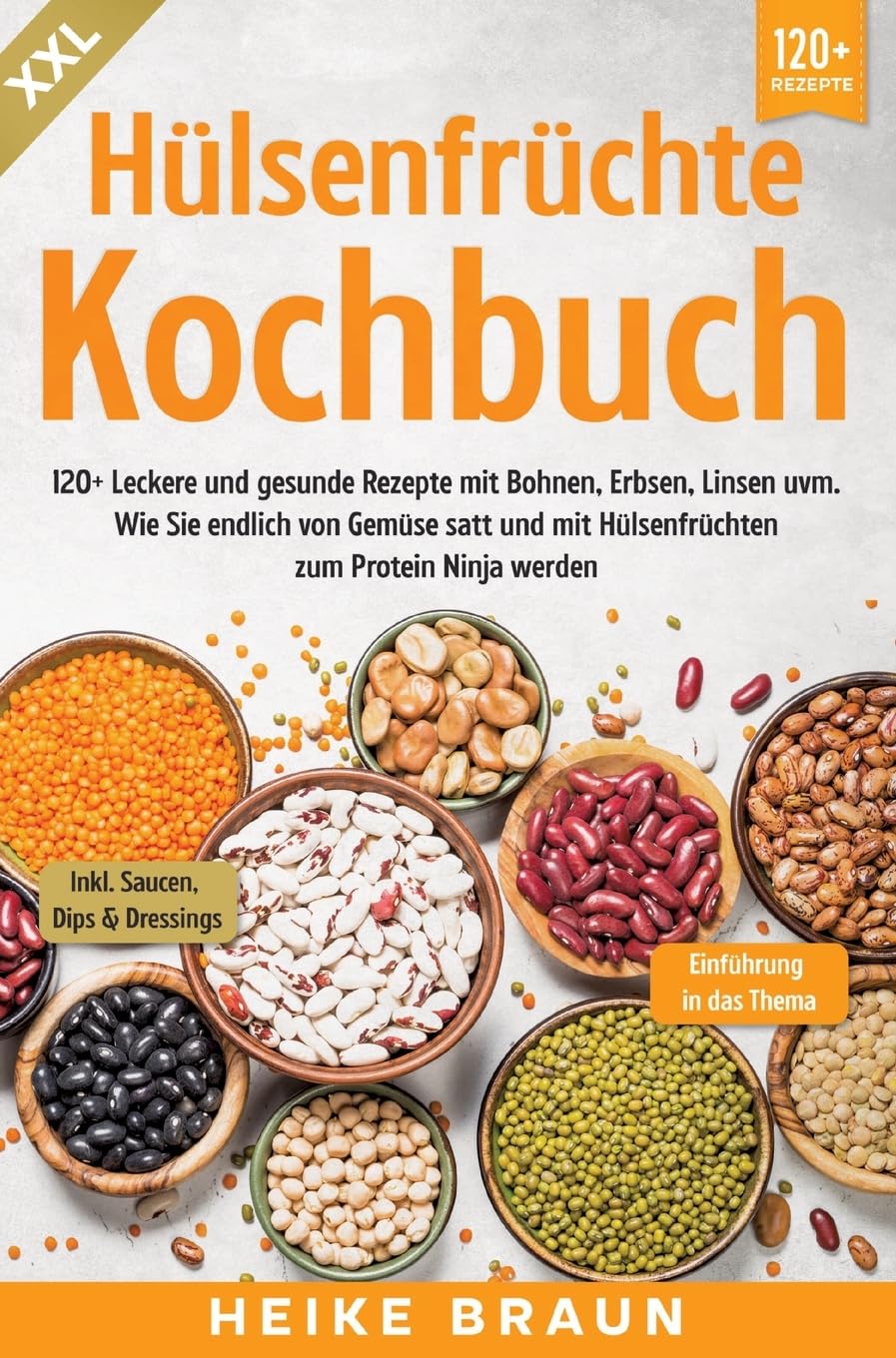 XXL Hülsenfrüchte Kochbuch: 120+ Leckere und gesunde Rezepte von Bohnen, Erbsen, Linsen uvm. Wie Sie endlich von Gemüse satt und mit Hülsenfrüchten zum Protein Ninja werden Leisure, Home & Garden
