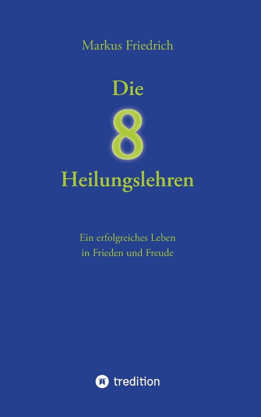 Die acht Heilungslehren: Ein erfolgreiches Leben in Frieden und Freude book