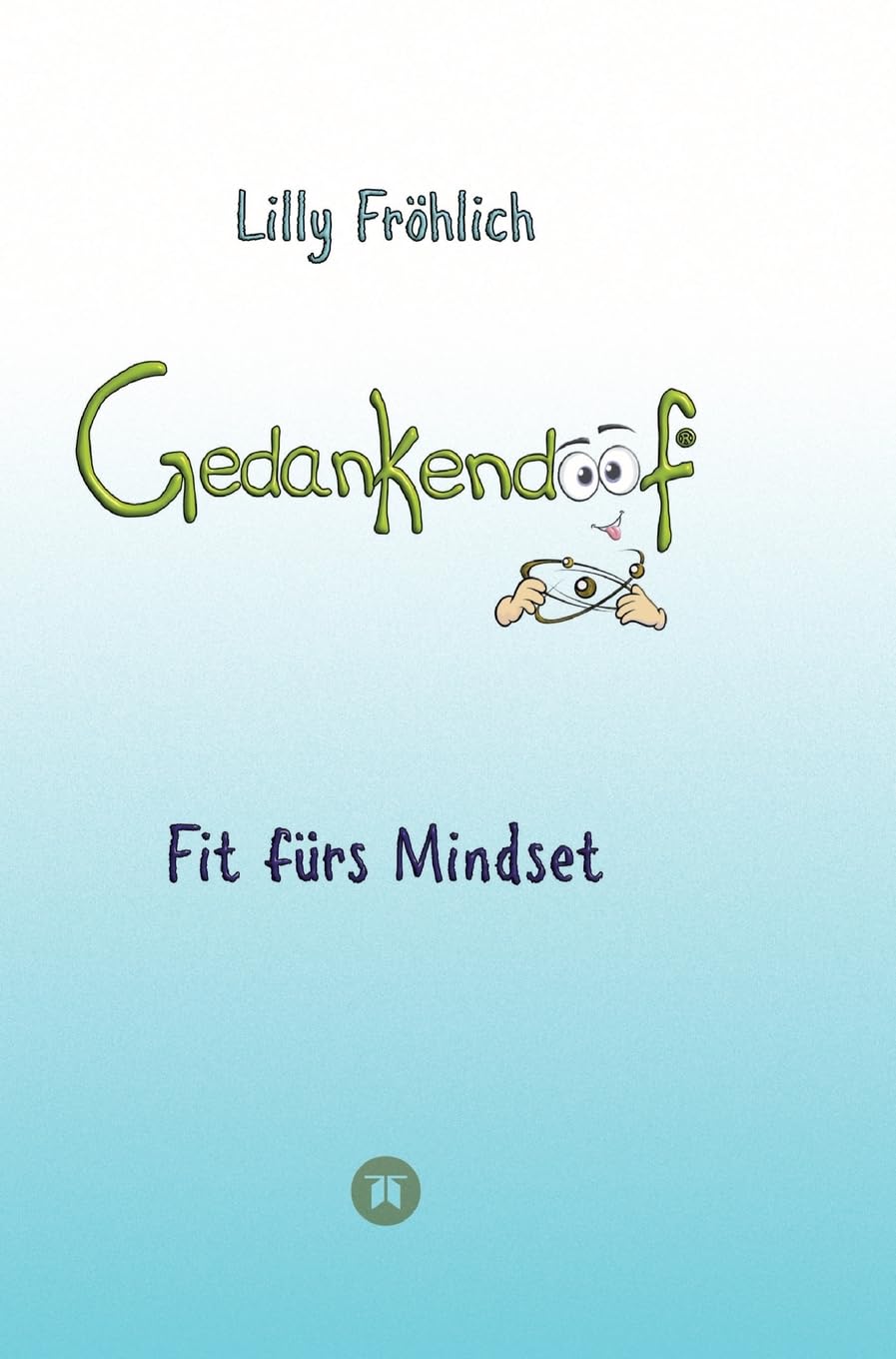Gedankendoof - Der Ratgeber für mentale Stärke: Gedanken verstehen, negative Muster lösen, Glaubenssätze ändern & endlich befreit und glücklich leben: ... mit Klarheit in ein glückliches Leben starten Business, Finance & Career